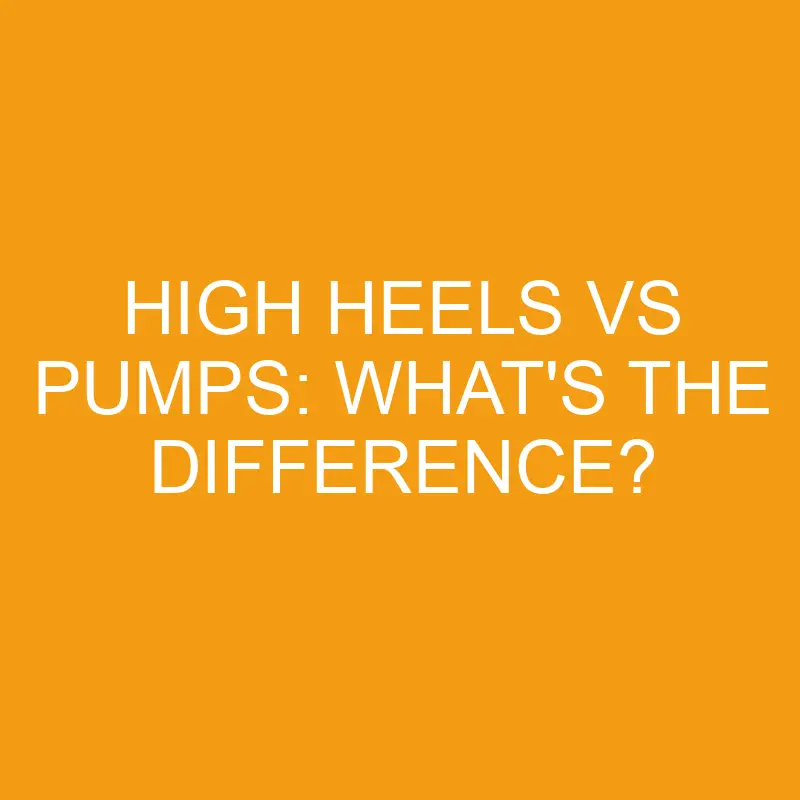 high heels vs pumps whats the difference 3235