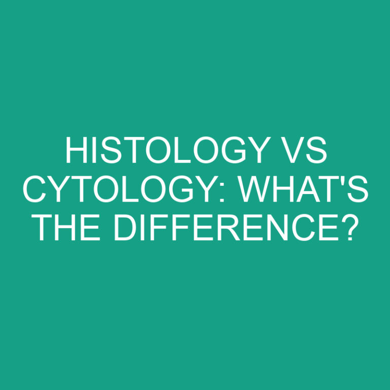 Histology Vs Cytology: What’s the Difference?