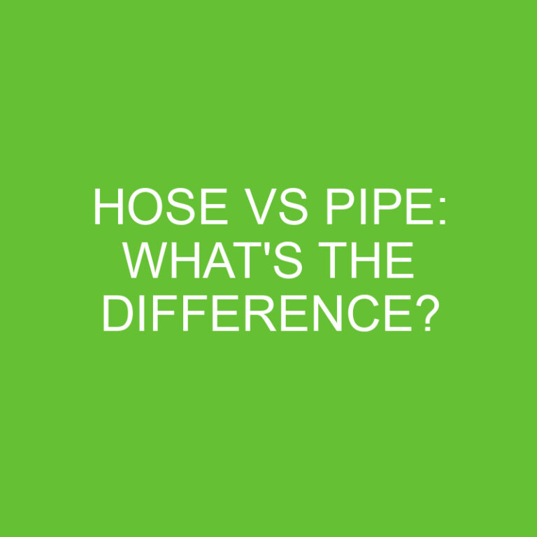 Hose Vs Pipe: What’s The Difference?