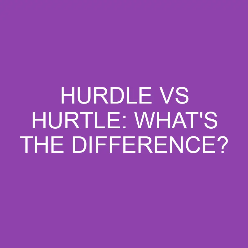 hurdle vs hurtle whats the difference 3873