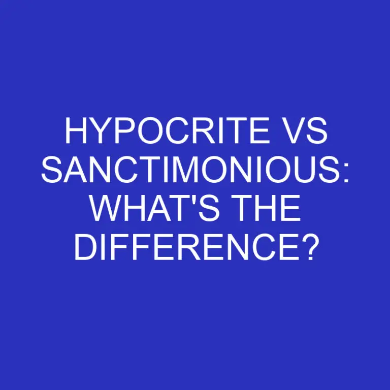 Hypocrite Vs Sanctimonious: What’s The Difference?