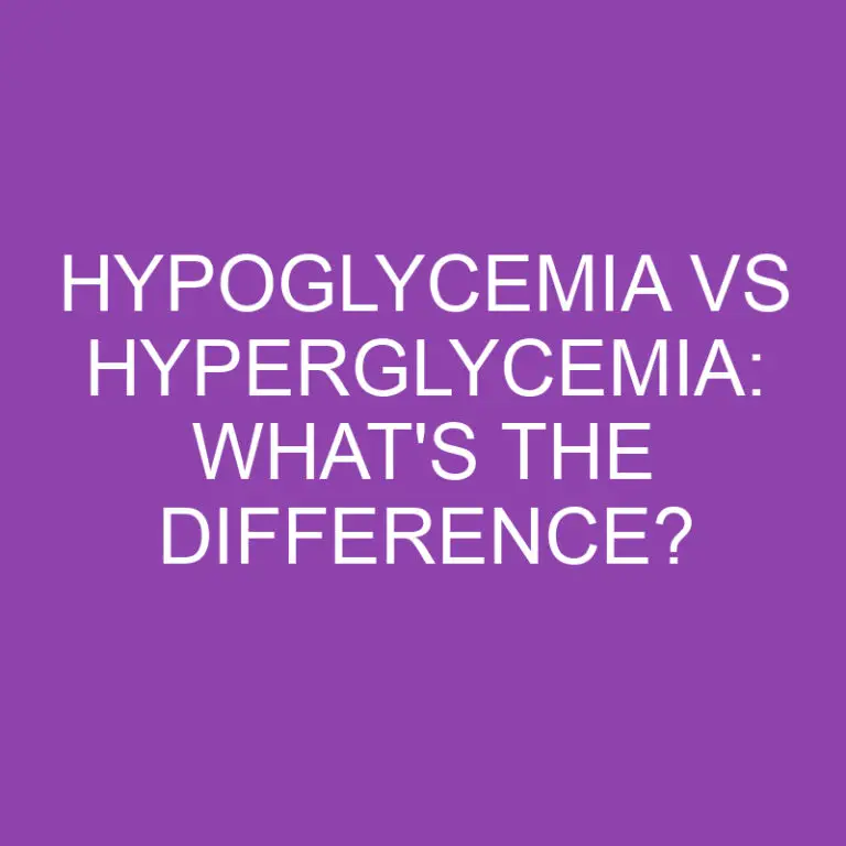 Hypoglycemia Vs Hyperglycemia: What’s the Difference?