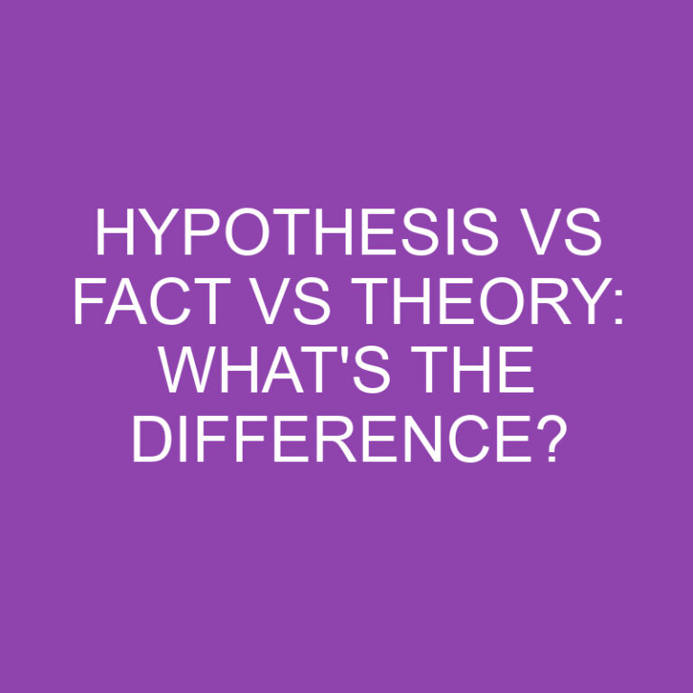 Hypothesis Vs Fact Vs Theory: What’s the Difference?