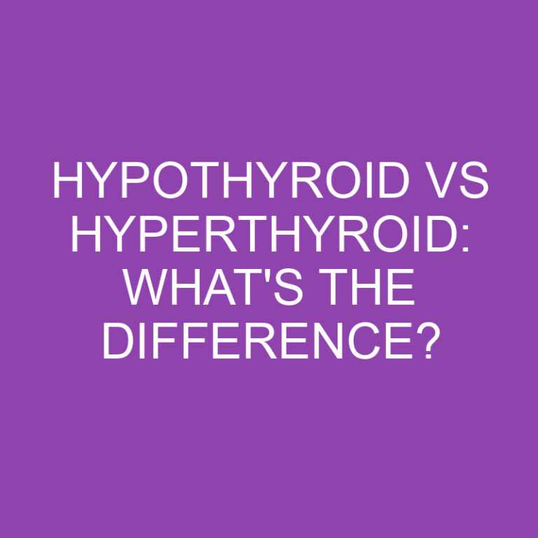 Hypothyroid Vs Hyperthyroid: What’s the Difference?