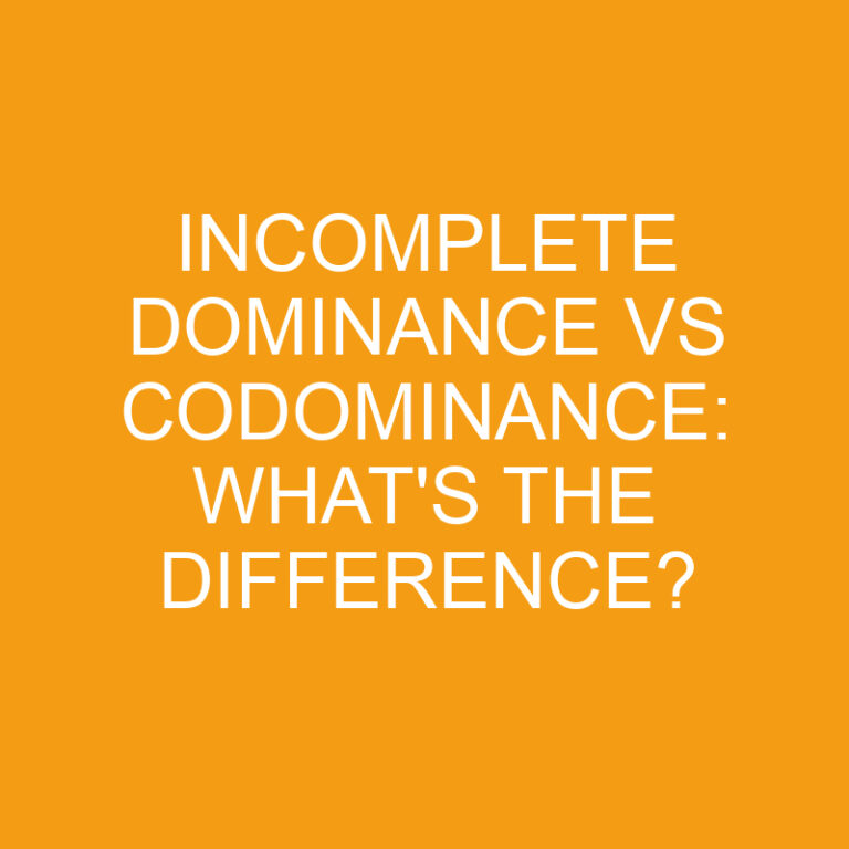 Incomplete Dominance Vs Codominance: What’s the Difference?