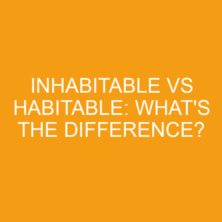Inhabitable Vs Habitable: What’s The Difference?