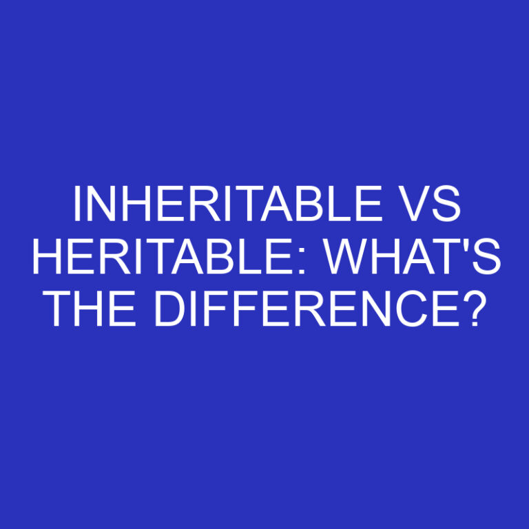 Inheritable Vs Heritable: What’s The Difference?