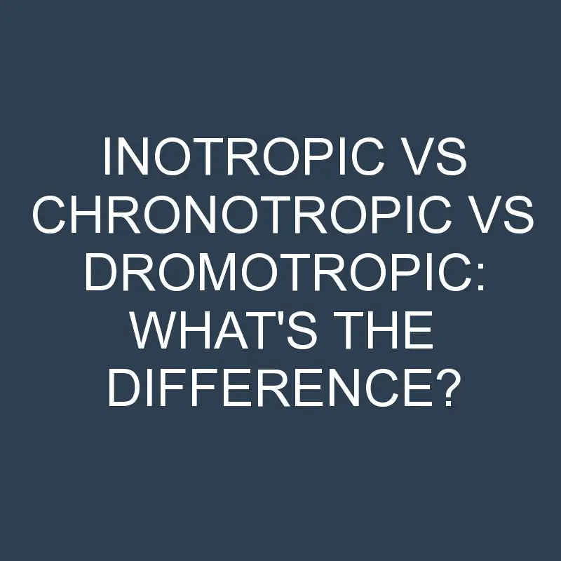 inotropic vs chronotropic vs dromotropic whats the difference 1951