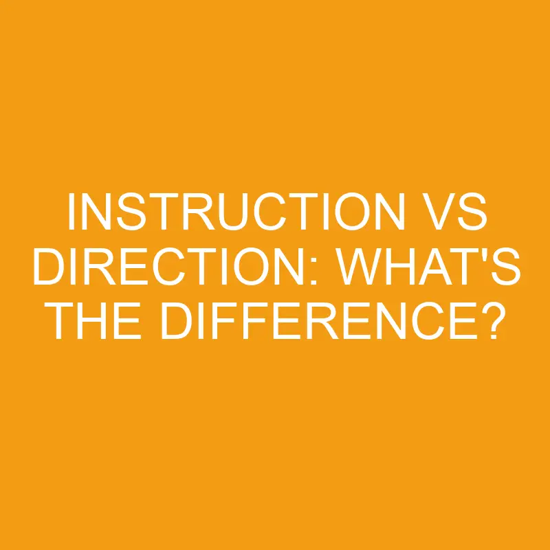 instruction vs direction whats the difference 3400