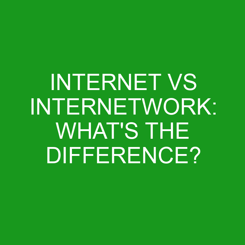 Difference Between Internetwork And Intra Network