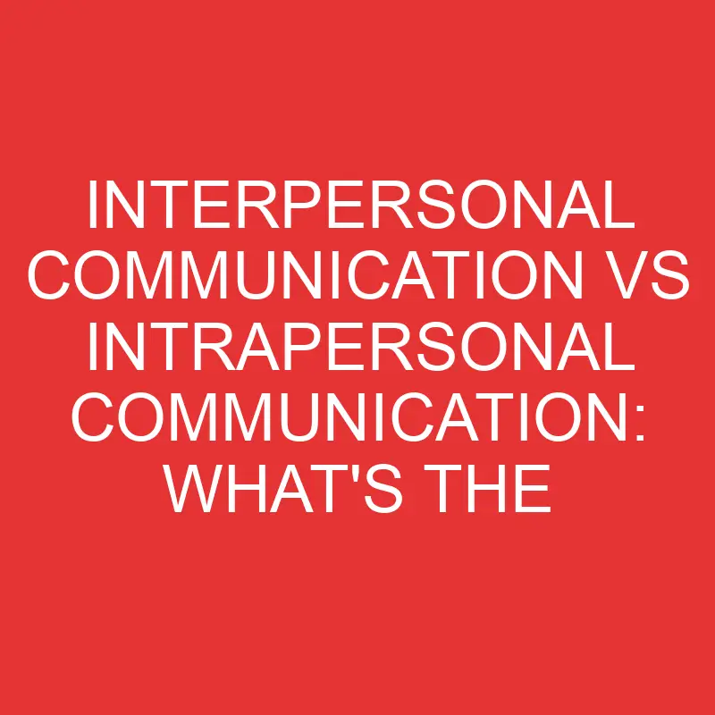 interpersonal communication vs intrapersonal communication whats the difference 3340