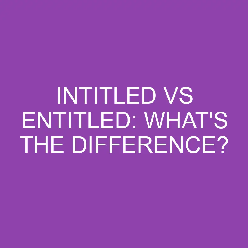 intitled vs entitled whats the difference 3853