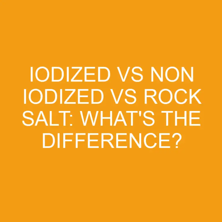 Iodized Vs Non Iodized Vs Rock Salt: What’s the Difference?