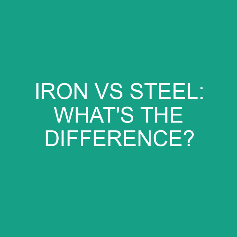Iron Vs Steel: What’s the Difference?
