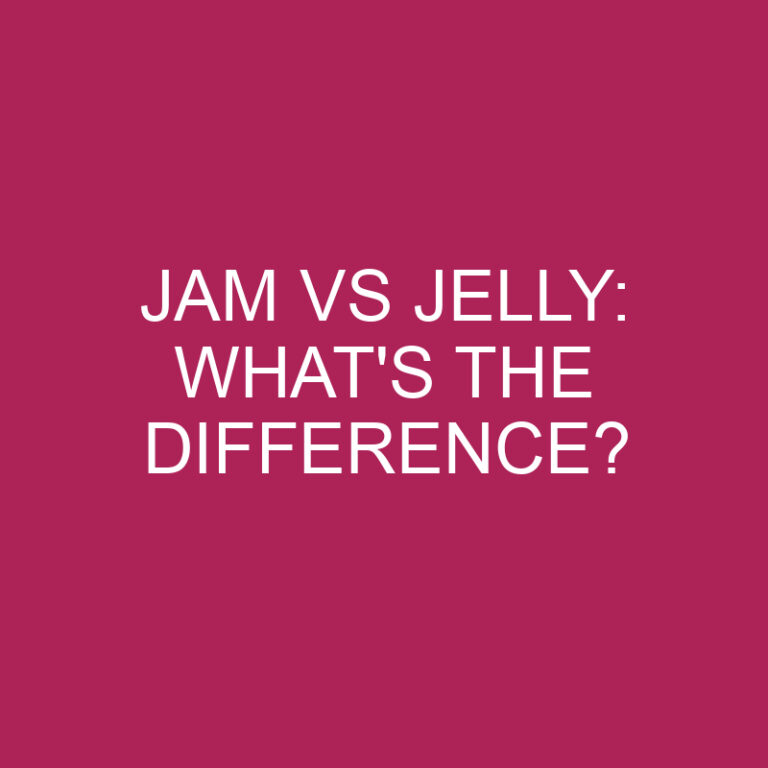 Jam Vs Jelly: What’s The Difference?