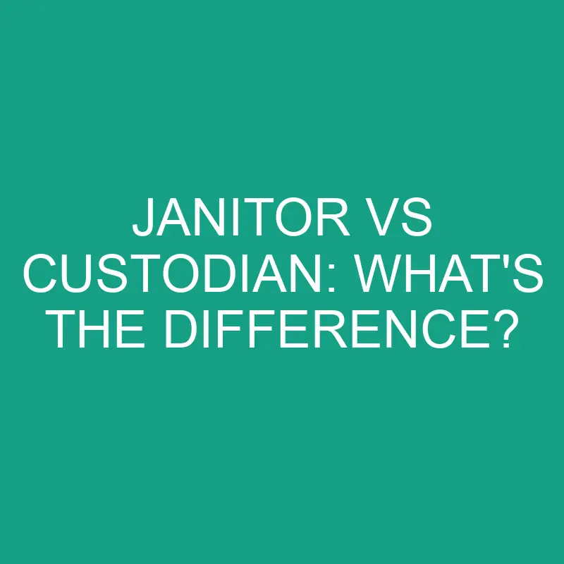 janitor vs custodian whats the difference 1932