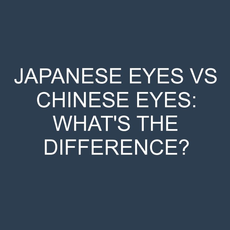 Japanese Eyes Vs Chinese Eyes: What’s the Difference?