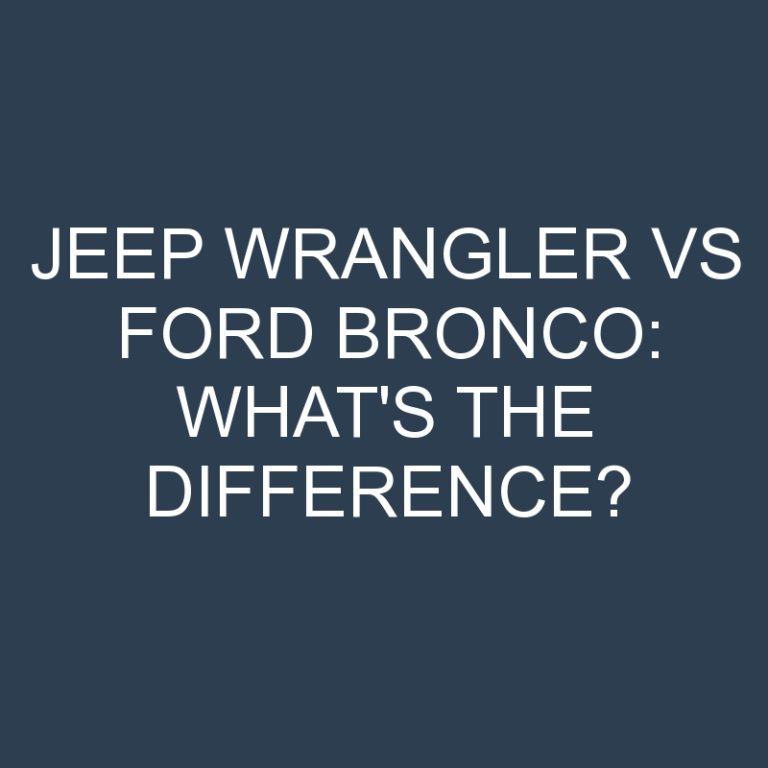 Jeep Wrangler Vs Ford Bronco: What’s the Difference?