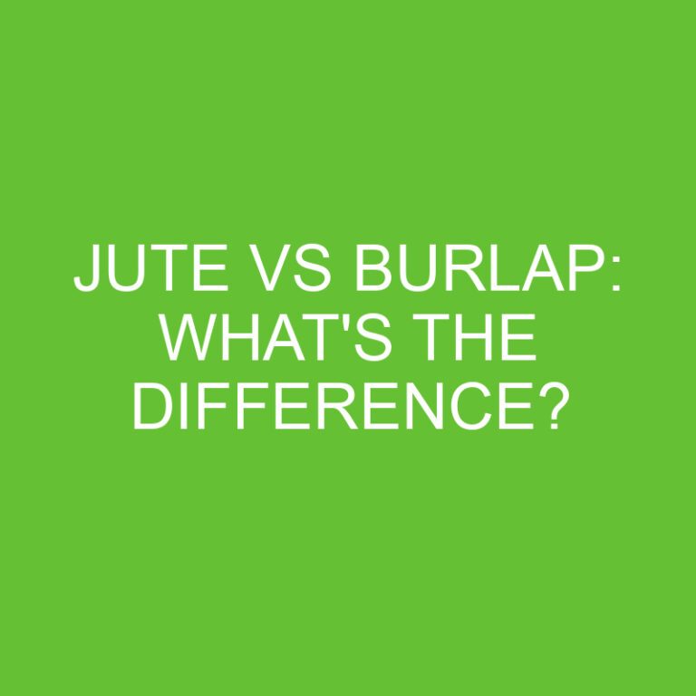 Jute Vs Burlap: What’s The Difference?