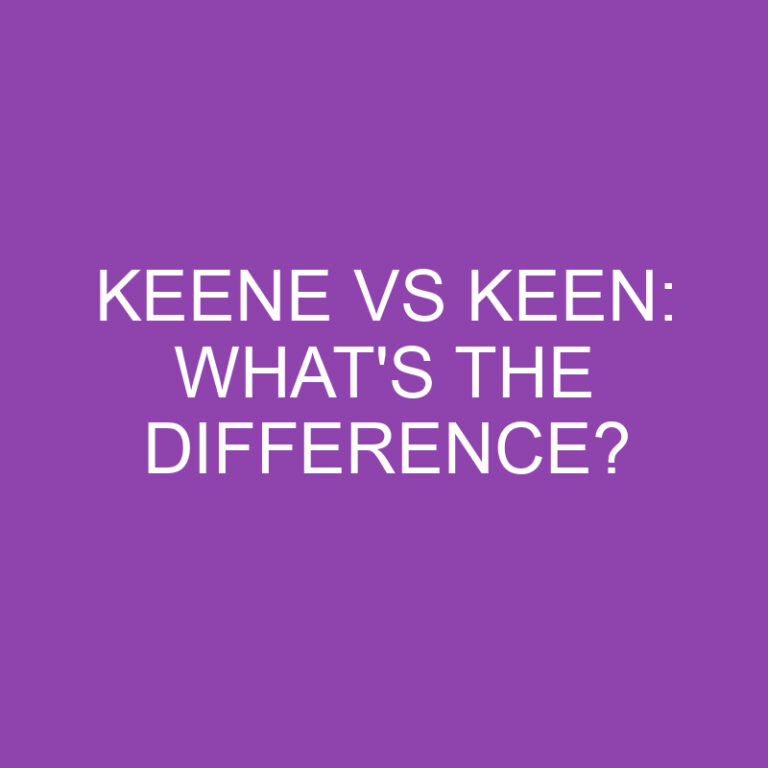Keene Vs Keen: What’s The Difference?
