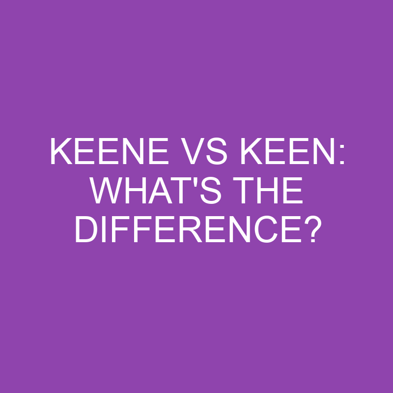 keene vs keen whats the difference 3851