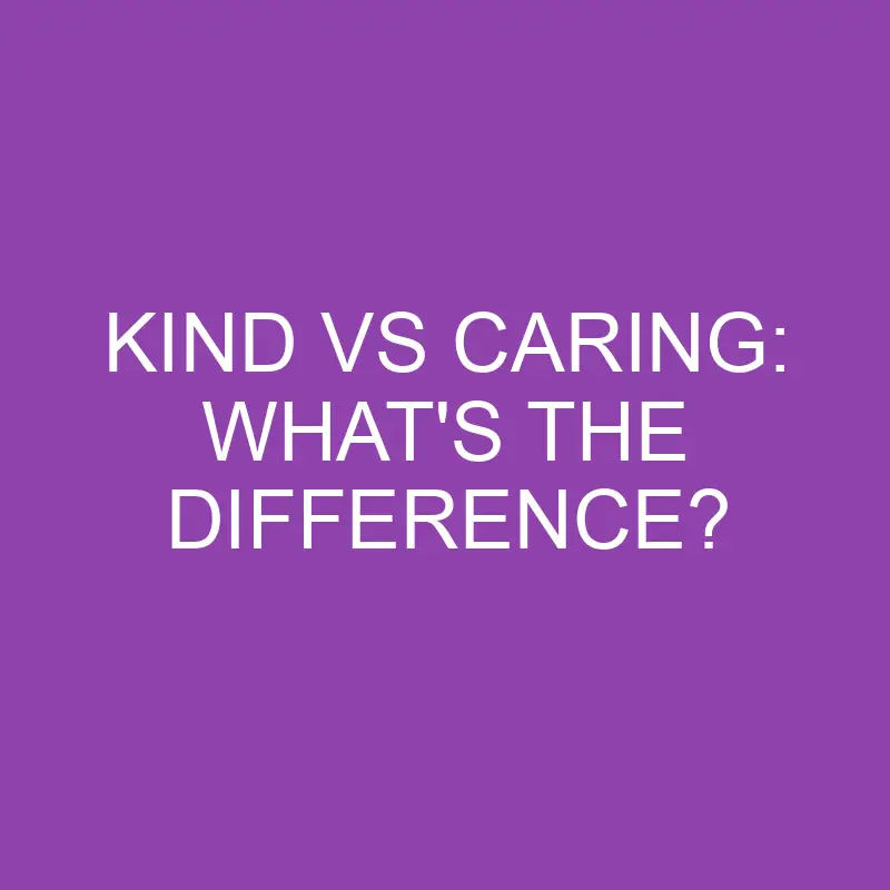 kind vs caring whats the difference 3850