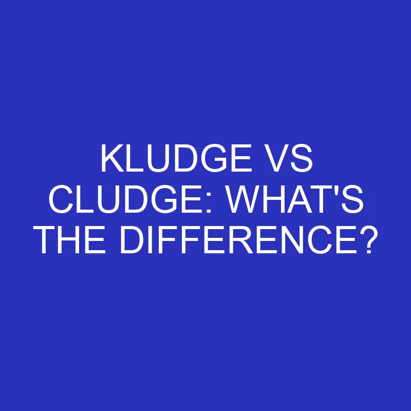 kludge vs cludge whats the difference 4703