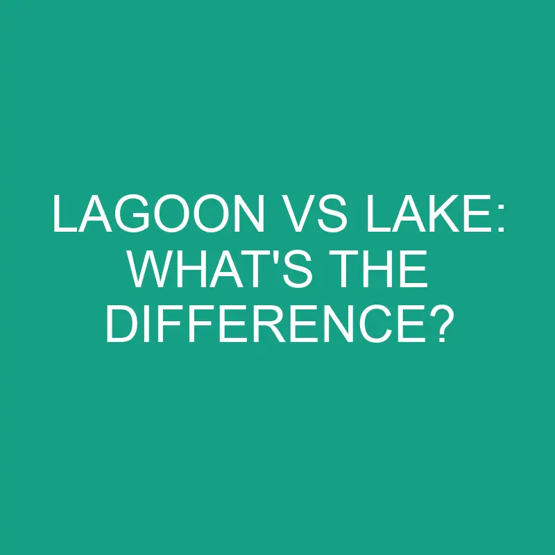 lagoon vs lake whats the difference 2847