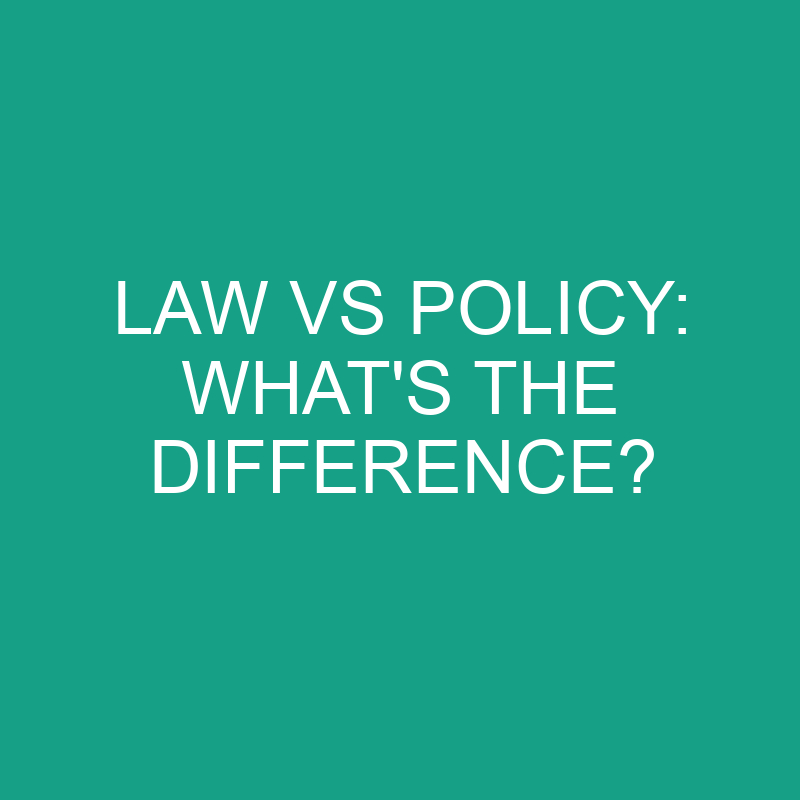 Law Vs Policy: What’s the Difference?