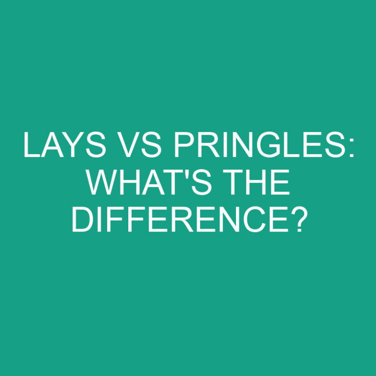 Lays Vs Pringles: What’s the Difference?