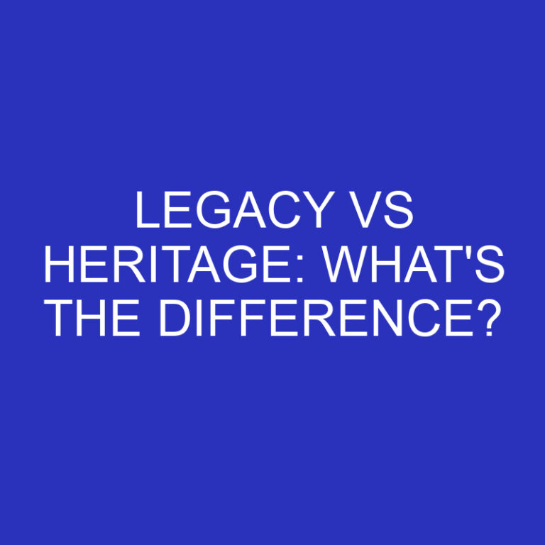 Legacy Vs Heritage: What’s The Difference?
