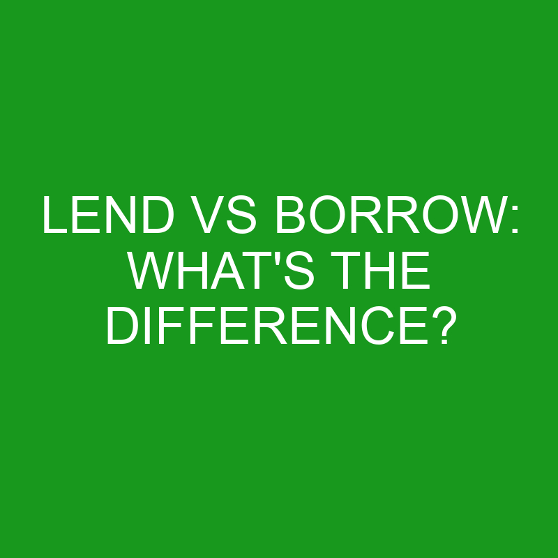 lend-vs-borrow-what-s-the-difference-differencess