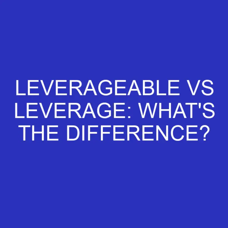 Leverageable Vs Leverage: What’s The Difference?
