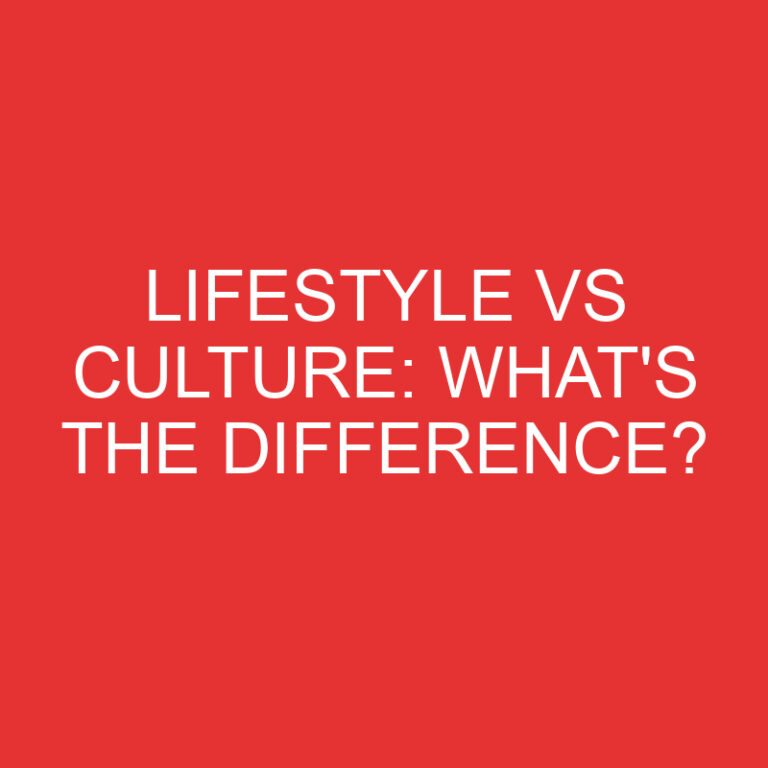 Lifestyle Vs Culture: What’s the Difference?