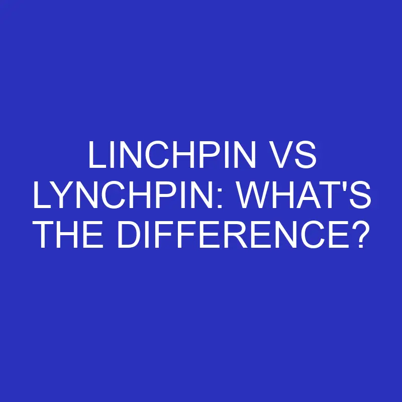 linchpin vs lynchpin whats the difference 4439