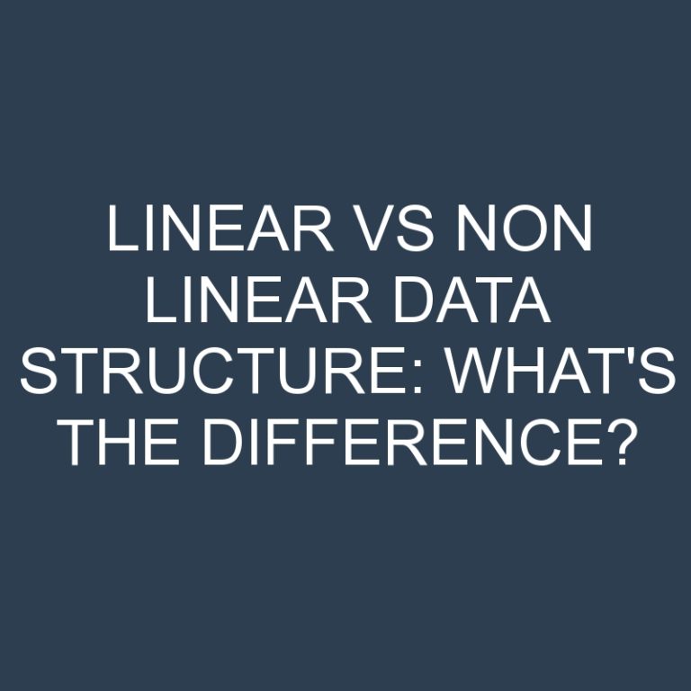 Linear Vs Non Linear Data Structure: What’s the Difference?