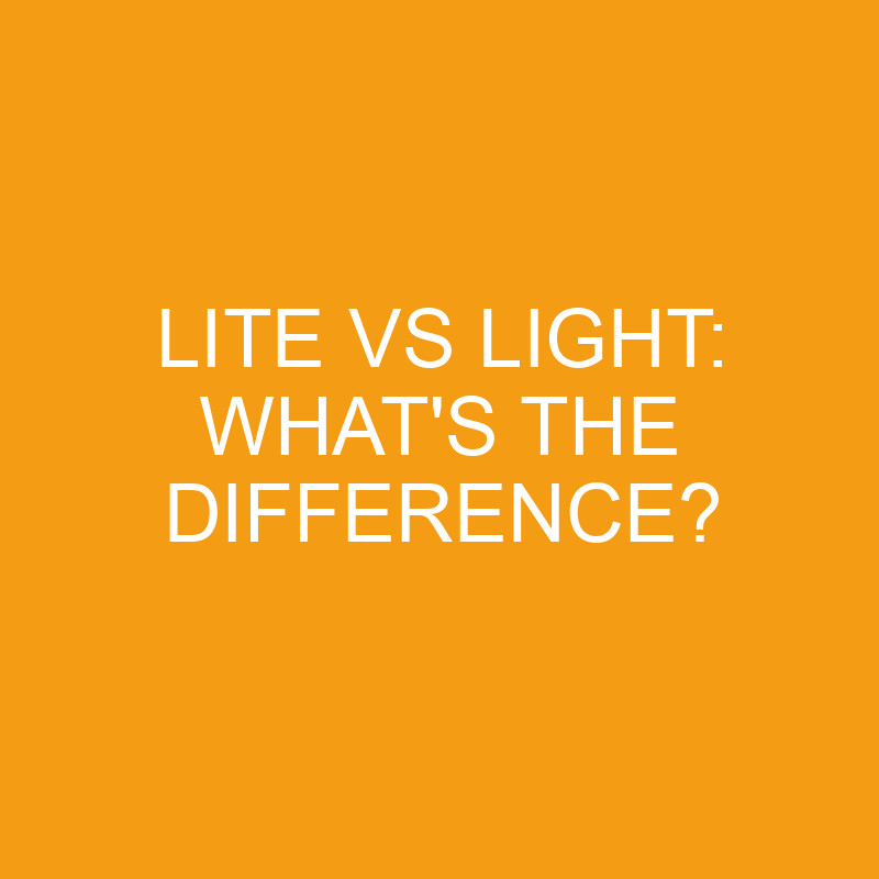 Lite Vs Light: What's The Difference? » Differencess