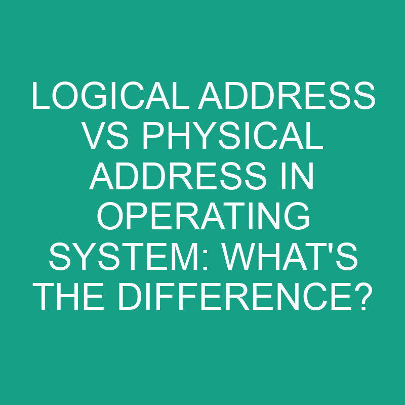 logical address vs physical address in operating system whats the difference 1931