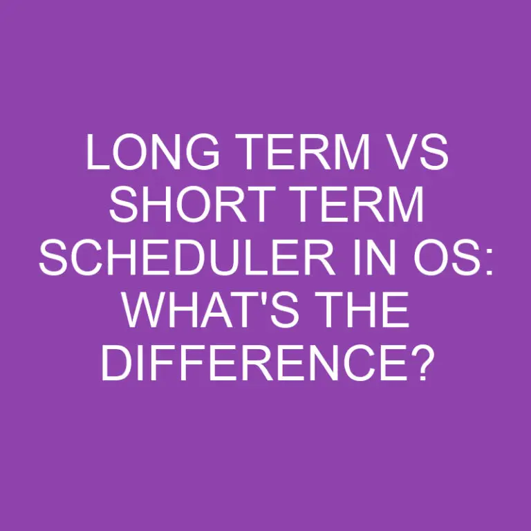 Long Term Vs Short Term Scheduler In Os: What’s the Difference?