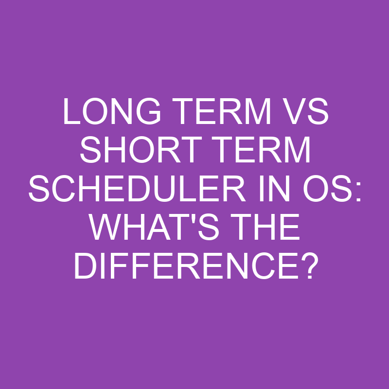 long term vs short term scheduler in os whats the difference 3136