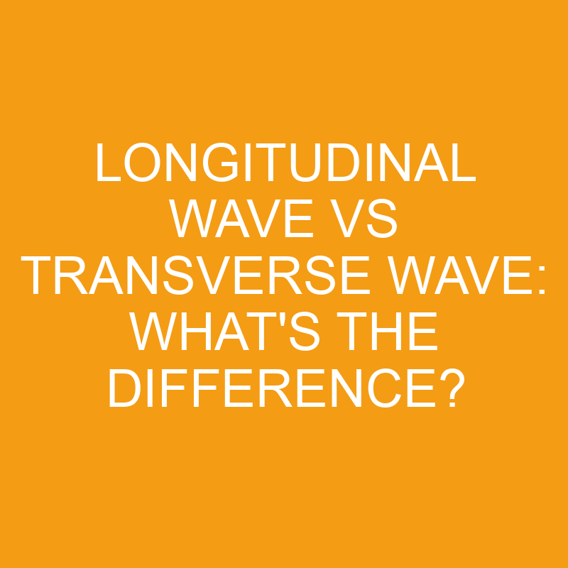 longitudinal wave vs transverse wave whats the difference 2837