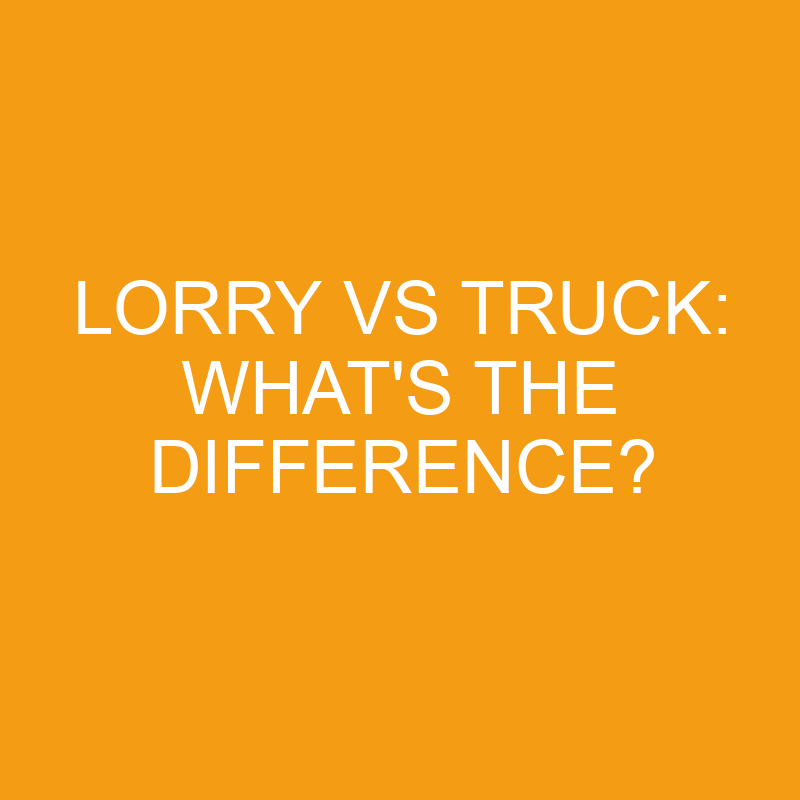 lorry vs truck whats the difference 3465