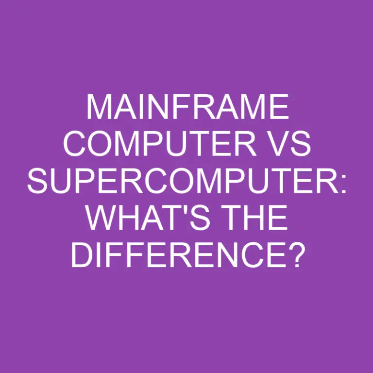 Mainframe Computer Vs Supercomputer: What’s the Difference?