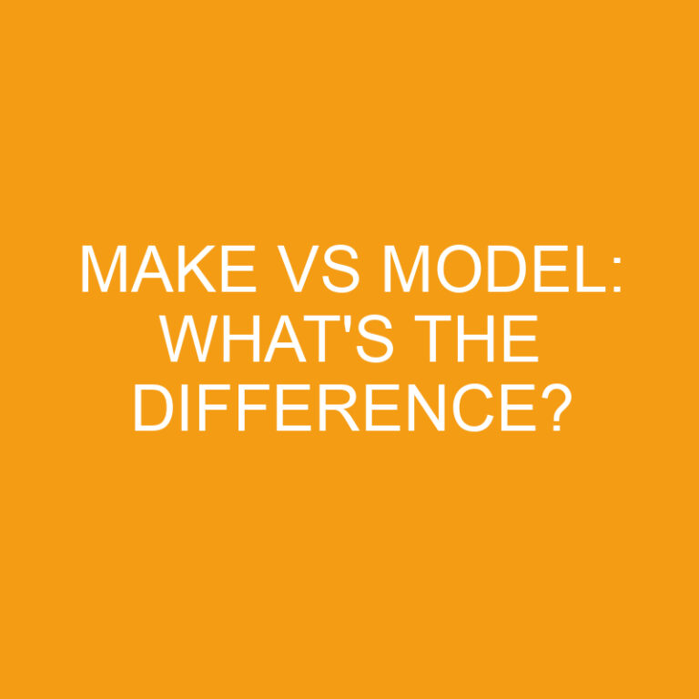 Make Vs Model: What’s the Difference?
