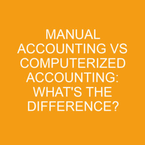 Manual Accounting Vs Computerized Accounting: What's The Difference ...