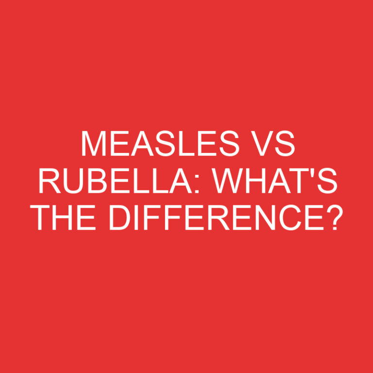 Measles Vs Rubella: What’s the Difference?