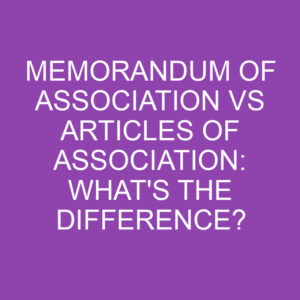 Memorandum Of Association Vs Articles Of Association: What's The