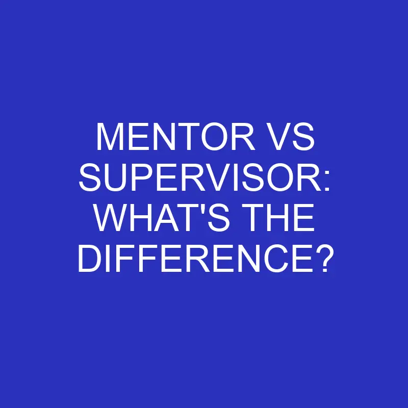 mentor vs supervisor whats the difference 4438