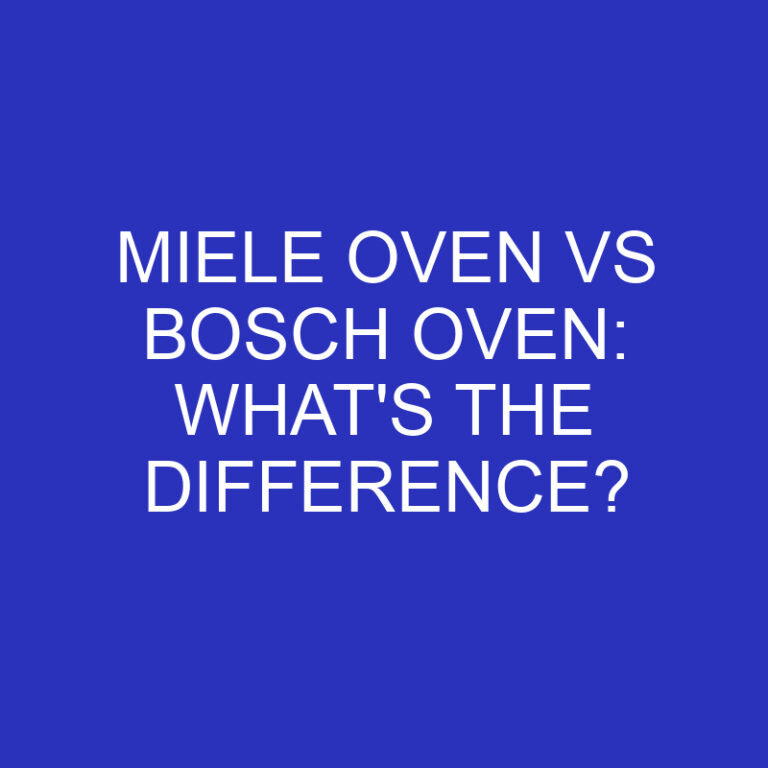 Miele Oven Vs Bosch Oven: What’s The Difference?