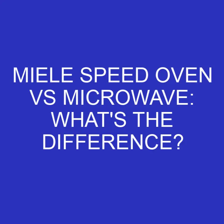 Miele Speed Oven Vs Microwave: What’s The Difference?